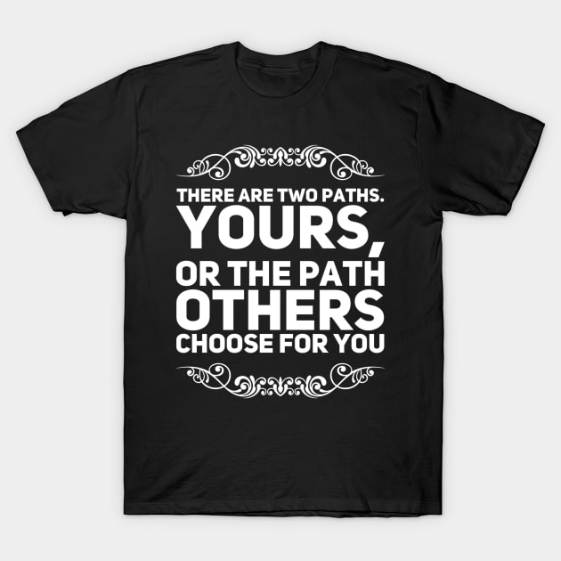 There are Two Paths T-Shirt by rewordedstudios